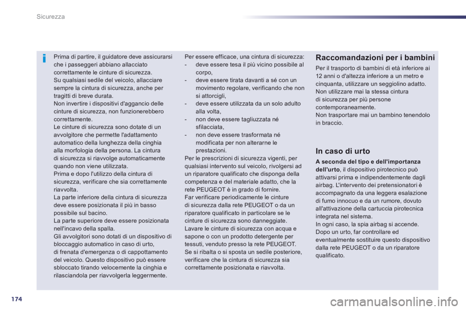 Peugeot 508 2014  Manuale del proprietario (in Italian) 174
Sicurezza
508_IT_Chap07_securite_ed01-2014
     Prima di partire, il guidatore deve assicurarsi che i passeggeri abbiano allacciato correttamente le cinture di sicurezza.  Su qualsiasi sedile del 