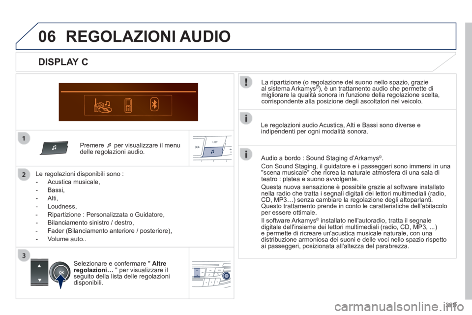 Peugeot 508 2014 Manuale del proprietario (in Italian) 329
06
508_IT_Chap11d_RD5_ed01-2014
Premere per visualizzare il menu delle regolazioni audio.
Le regolazioni disponibili sono :
- Acustica musicale,
- Bassi,
- Alti,
- Peugeot 508 2014 Manuale del proprietario (in Italian) 329
06
508_IT_Chap11d_RD5_ed01-2014
Premere per visualizzare il menu delle regolazioni audio.
Le regolazioni disponibili sono :
- Acustica musicale,
- Bassi,
- Alti,
-