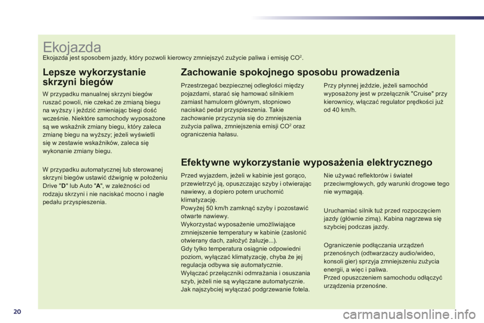 Peugeot 508 2014 Instrukcja Obsługi (in Polish) 20
Lepsze wykorzystanie
skrzyni biegów
W przypadku manualnej skrzyni biegów ruszać powoli, nie czekać ze zmianą biegu na wyższy i jeździć zmieniając biegi dość
wcześnie. Niektóre s Peugeot 508 2014 Instrukcja Obsługi (in Polish) 20
Lepsze wykorzystanie
skrzyni biegów
W przypadku manualnej skrzyni biegów ruszać powoli, nie czekać ze zmianą biegu na wyższy i jeździć zmieniając biegi dość
wcześnie. Niektóre s