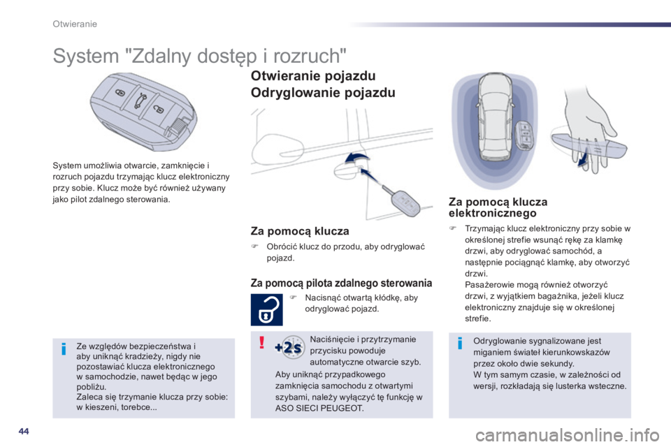 Peugeot 508 2014 Instrukcja Obsługi (in Polish) 44
Otwieranie
508_pl_Chap02_ouvertures_ed01-2014
System umożliwia otwarcie, zamknięcie i rozruch pojazdu trzymając klucz elektroniczny przy sobie. Klucz może być również używany jako pilot z Peugeot 508 2014 Instrukcja Obsługi (in Polish) 44
Otwieranie
508_pl_Chap02_ouvertures_ed01-2014
System umożliwia otwarcie, zamknięcie i rozruch pojazdu trzymając klucz elektroniczny przy sobie. Klucz może być również używany jako pilot z
