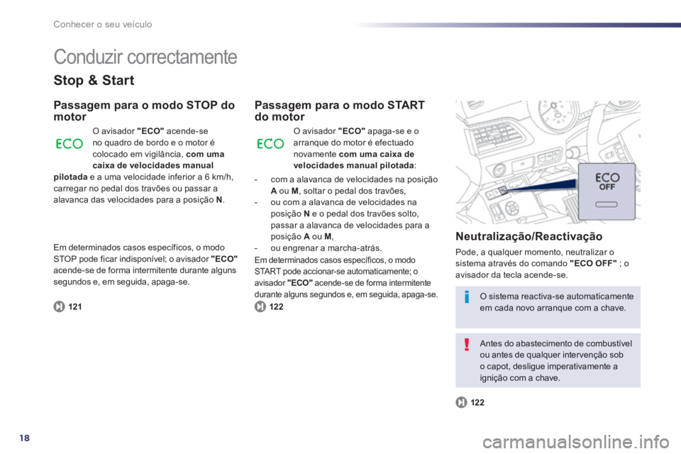 Peugeot 508 2014 Manual do proprietário (in Portuguese) 18
Conhecer o seu veículo
Conduzir correctamente
Stop & Start
Passagem para o modo STOP do motor
121
O avisador "ECO" acende-se no quadro de bordo e o motor é colocado em vigilância, Peugeot 508 2014 Manual do proprietário (in Portuguese) 18
Conhecer o seu veículo
Conduzir correctamente
Stop & Start
Passagem para o modo STOP do motor
121
O avisador "ECO" acende-se no quadro de bordo e o motor é colocado em vigilância,