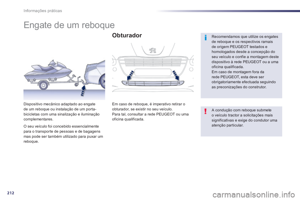 Peugeot 508 2014  Manual do proprietário (in Portuguese) 212
Informações práticas
508_pt_Chap08_info pratiques_ed01-2014
         Engate de um reboque  
  Recomendamos que utilize os engates de reboque e os respectivos ramais de origem PEUGEOT testados e