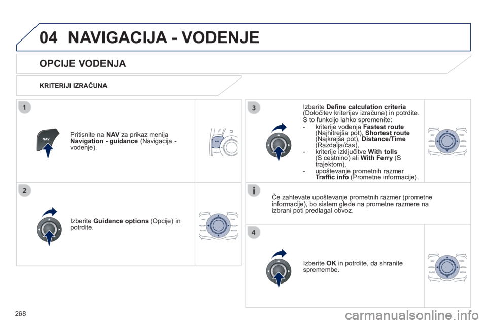 Peugeot 508 2014 Priročnik za lastnika (in Slovenian) 268
04
508_sl_Chap11c_RT6_ed01-2014
NAVIGACIJA - VODENJE
OPCIJE VODENJA
KRITERIJI IZRAČUNA
Izberite Guidance options (Opcije) in potrdite.
Izberite OK in potrdite, da shran Peugeot 508 2014 Priročnik za lastnika (in Slovenian) 268
04
508_sl_Chap11c_RT6_ed01-2014
NAVIGACIJA - VODENJE
OPCIJE VODENJA
KRITERIJI IZRAČUNA
Izberite Guidance options (Opcije) in potrdite.
Izberite OK in potrdite, da shran
