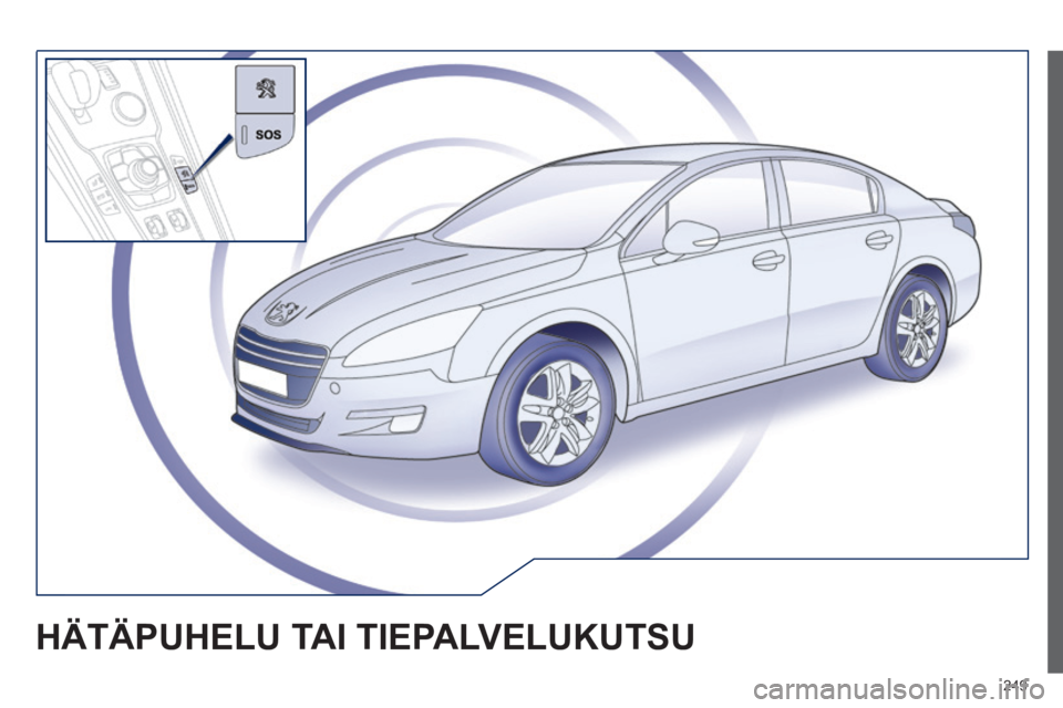 Peugeot 508 2014  Omistajan käsikirja (in Finnish) 249
 HÄTÄPUHELU TAI TIEPALVELUKUTSU  