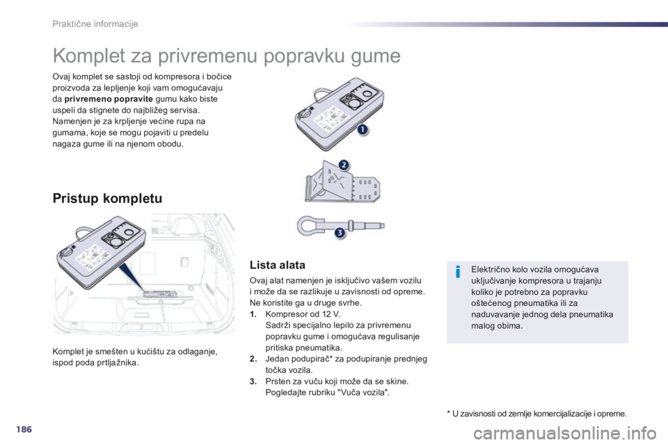 Peugeot 508 2014 Uputstvo za upotrebu (in Serbian) 186
508_sr_Chap08_info-pratiques_ed02-2014
Praktične informacije
Komplet je smešten u kućištu za odlaganje,
ispod poda prtljažnika. Ovaj komplet se sastoji od kompresora i bočice
proizvoda za Peugeot 508 2014 Uputstvo za upotrebu (in Serbian) 186
508_sr_Chap08_info-pratiques_ed02-2014
Praktične informacije
Komplet je smešten u kućištu za odlaganje,
ispod poda prtljažnika. Ovaj komplet se sastoji od kompresora i bočice
proizvoda za
