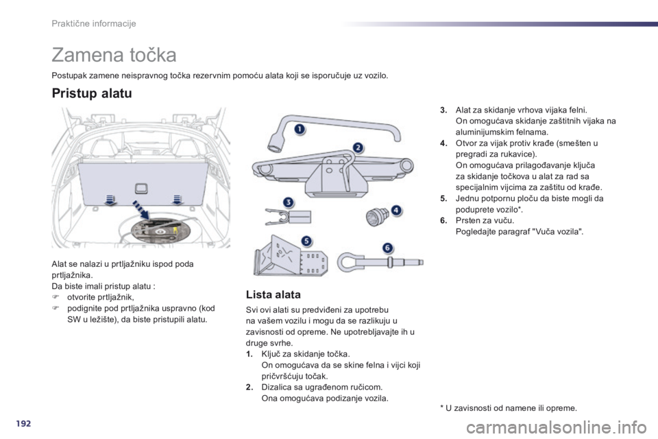 Peugeot 508 2014 Uputstvo za upotrebu (in Serbian) 192
508_sr_Chap08_info-pratiques_ed02-2014
Zamena točka
Alat se nalazi u prtljažniku ispod poda
prtljažnika.
Da biste imali pristup alatu :
F
o
tvorite prtljažnik,
F
p
odignite pod prtlja Peugeot 508 2014 Uputstvo za upotrebu (in Serbian) 192
508_sr_Chap08_info-pratiques_ed02-2014
Zamena točka
Alat se nalazi u prtljažniku ispod poda
prtljažnika.
Da biste imali pristup alatu :
F
o
tvorite prtljažnik,
F
p
odignite pod prtlja