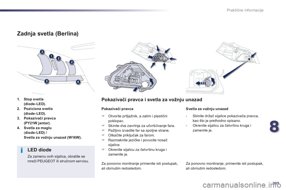 Peugeot 508 2014 Uputstvo za upotrebu (in Serbian) 203
508_sr_Chap08_info-pratiques_ed02-2014
1. Stop svetla
( diode-LED).
2.
P
oziciona svetla
(
diode-LED).
3.
P
okazivači pravca
(
PY21W jantar).
4.
S
vetla za maglu
( d
Peugeot 508 2014 Uputstvo za upotrebu (in Serbian) 203
508_sr_Chap08_info-pratiques_ed02-2014
1. Stop svetla
( diode-LED).
2.
P
oziciona svetla
(
diode-LED).
3.
P
okazivači pravca
(
PY21W jantar).
4.
S
vetla za maglu
( d