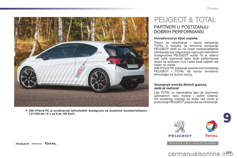 Peugeot 508 2014  Uputstvo za upotrebu (in Serbian) 229
508_sr_Chap09_verifications_ed02-2014
Provere
PeugeOt &   t O tA L
PARtNeRI u  POStI ZANJu  
DO

BRIH
 P
 ERFORMANSI
Inovativnost je ključ uspeha
Timovi  za  istraživanje  i  razvoj  kompanije 
