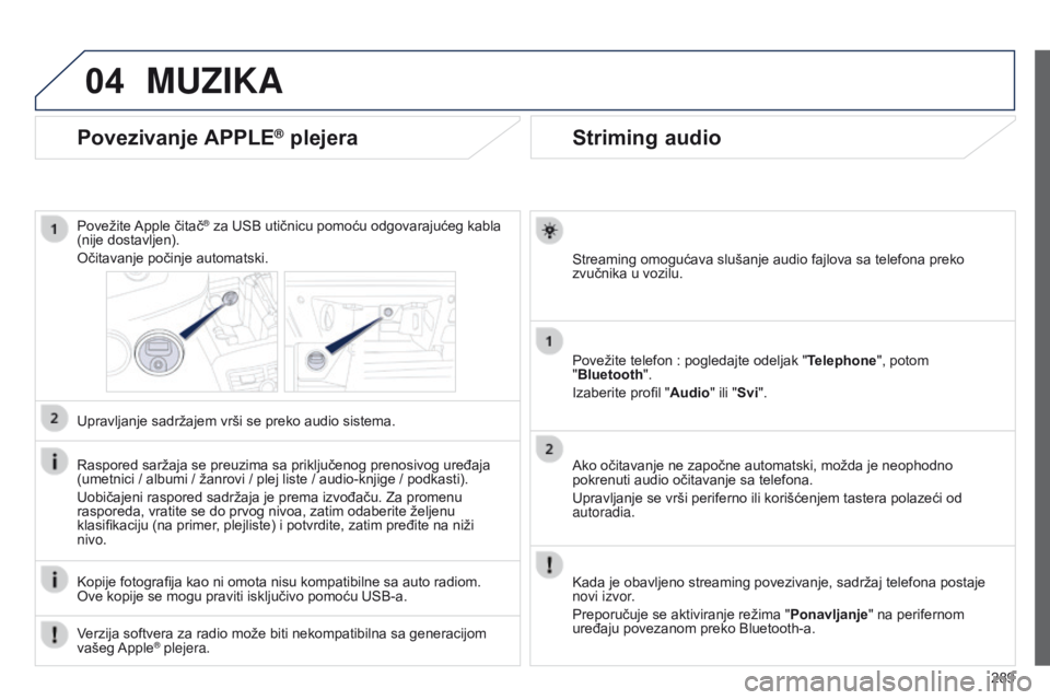 Peugeot 508 2014 Uputstvo za upotrebu (in Serbian) 289
04
508_sr_Chap11c_SMEGplus-i_ed02-2014
Striming audio
Streaming omogućava slušanje audio fajlova sa telefona preko
zvučnika u vozilu.
Povežite telefon : pogledajte odeljak " Telephone Peugeot 508 2014 Uputstvo za upotrebu (in Serbian) 289
04
508_sr_Chap11c_SMEGplus-i_ed02-2014
Striming audio
Streaming omogućava slušanje audio fajlova sa telefona preko
zvučnika u vozilu.
Povežite telefon : pogledajte odeljak " Telephone