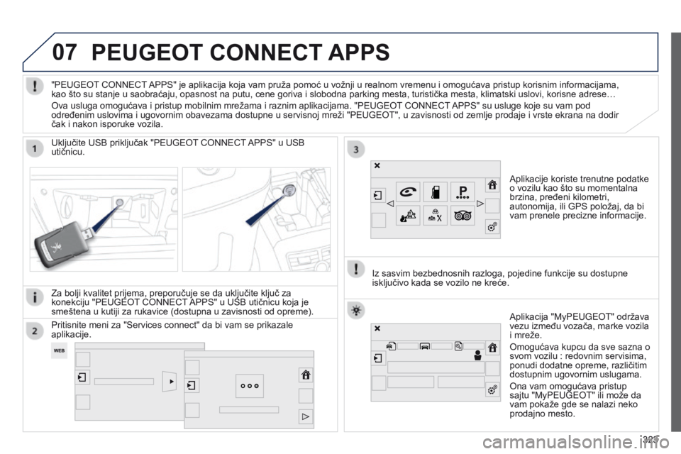 Peugeot 508 2014 Uputstvo za upotrebu (in Serbian) 323
07
323
508_sr_Chap11c_SMEGplus-i_ed02-2014
PEUGEOT CONNECT APPS
Aplikacije koriste trenutne podatke
o vozilu kao što su momentalna
brzina, pređeni kilometri,
autonomija, ili GPS položaj, da Peugeot 508 2014 Uputstvo za upotrebu (in Serbian) 323
07
323
508_sr_Chap11c_SMEGplus-i_ed02-2014
PEUGEOT CONNECT APPS
Aplikacije koriste trenutne podatke
o vozilu kao što su momentalna
brzina, pređeni kilometri,
autonomija, ili GPS položaj, da