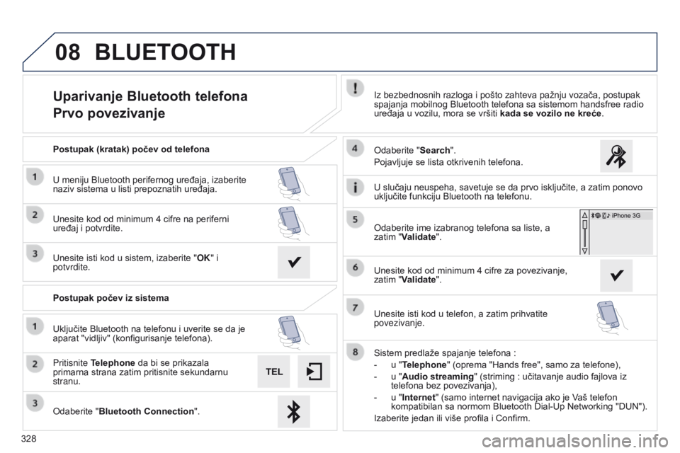 Peugeot 508 2014 Uputstvo za upotrebu (in Serbian) 328
08
508_sr_Chap11c_SMEGplus-i_ed02-2014
Uparivanje Bluetooth telefona
Prvo povezivanjeIz bezbednosnih razloga i pošto zahteva pažnju vozača, postupak
spajanja mobilnog Bluetooth telefona sa sis Peugeot 508 2014 Uputstvo za upotrebu (in Serbian) 328
08
508_sr_Chap11c_SMEGplus-i_ed02-2014
Uparivanje Bluetooth telefona
Prvo povezivanjeIz bezbednosnih razloga i pošto zahteva pažnju vozača, postupak
spajanja mobilnog Bluetooth telefona sa sis