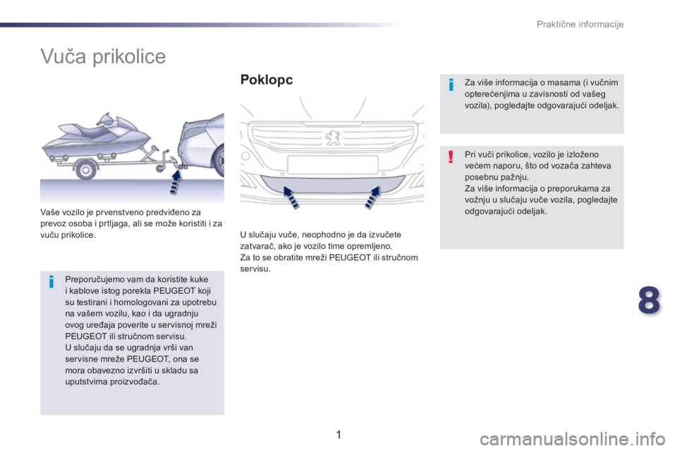 Peugeot 508 2014 Uputstvo za upotrebu (in Serbian) 8
Praktične informacije
1
508-add_sr_Chap08_info-pratiques_ed01-2016
V u č a p r i k o l i c e
Pri vuči prikolice, vozilo je izloženo većem naporu, što od vozača zahteva posebnu p Peugeot 508 2014 Uputstvo za upotrebu (in Serbian) 8
Praktične informacije
1
508-add_sr_Chap08_info-pratiques_ed01-2016
V u č a p r i k o l i c e
Pri vuči prikolice, vozilo je izloženo većem naporu, što od vozača zahteva posebnu p