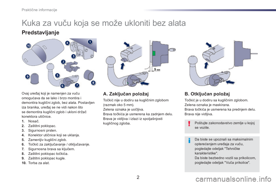 Peugeot 508 2014 Uputstvo za upotrebu (in Serbian) Praktične informacije
2
508-add_sr_Chap08_info-pratiques_ed01-2016
Kuka za vuču koja se može ukloniti bez alata
Predstavljanje
Ovaj uređaj koji je namenjen za vuču omogućava da se l Peugeot 508 2014 Uputstvo za upotrebu (in Serbian) Praktične informacije
2
508-add_sr_Chap08_info-pratiques_ed01-2016
Kuka za vuču koja se može ukloniti bez alata
Predstavljanje
Ovaj uređaj koji je namenjen za vuču omogućava da se l