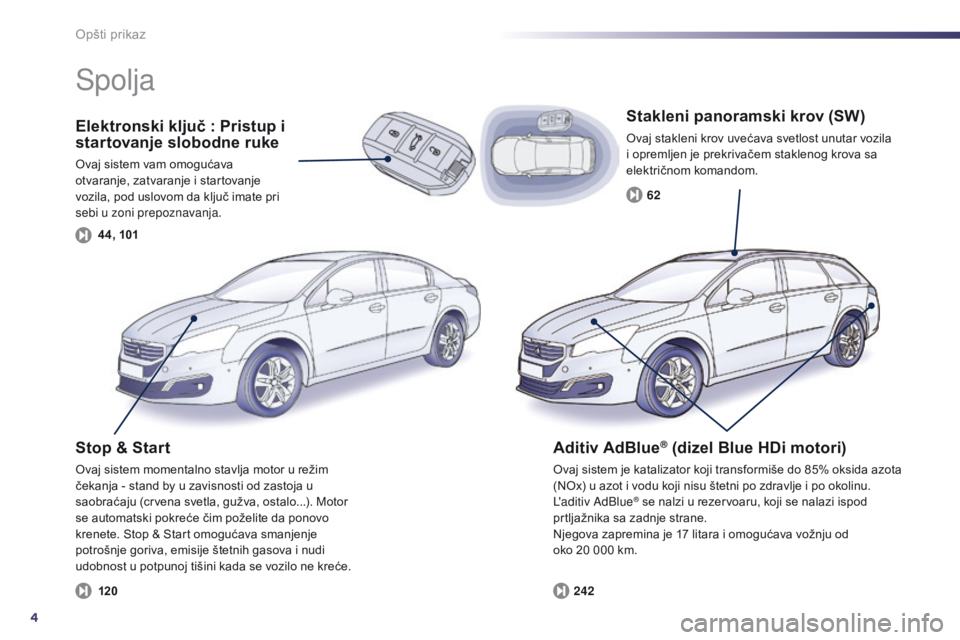 Peugeot 508 2014 Uputstvo za upotrebu (in Serbian) 4
44, 10124262
120
508_sr_Chap00b_vue-ensemble_ed02-2014
Opšti prikaz
Elektronski ključ : Pristup i
s tartovanje slobodne ruke
Ovaj sistem vam omogućava
otvaranje, zatvaranje i startovanje
vozil Peugeot 508 2014 Uputstvo za upotrebu (in Serbian) 4
44, 10124262
120
508_sr_Chap00b_vue-ensemble_ed02-2014
Opšti prikaz
Elektronski ključ : Pristup i
s tartovanje slobodne ruke
Ovaj sistem vam omogućava
otvaranje, zatvaranje i startovanje
vozil