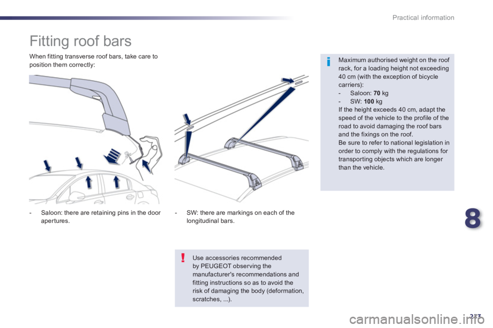 Peugeot 508 2013  Owners Manual - RHD (UK, Australia) 8
213
Practical information
   
 
 
 
 
 
 
 
 
 
 
Fitting roof bars  
 
 
Maximum authorised weight on the roof rack, for a loading height not exceeding 40 cm (with the exception of bicycle carriers