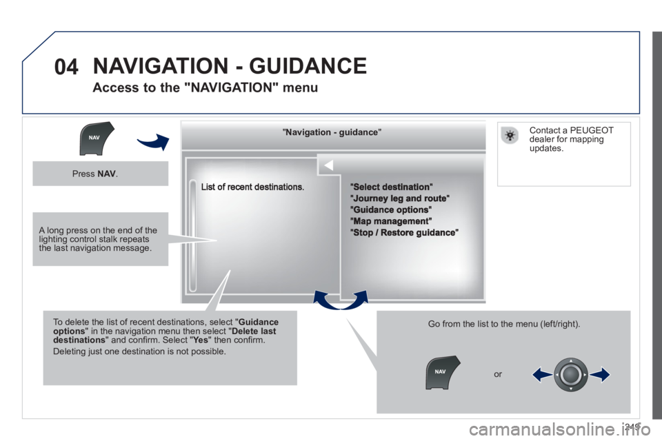 Peugeot 508 2013  Owners Manual - RHD (UK, Australia) 
249
04
""""""""""""ggggggggggNavigation  guidanceNavigation guidanceNavigation guidanceNavigation guidanceNavigation guidanceNavigation - guidanceNavigation - guidanceNavigation - guidanceNavigation 