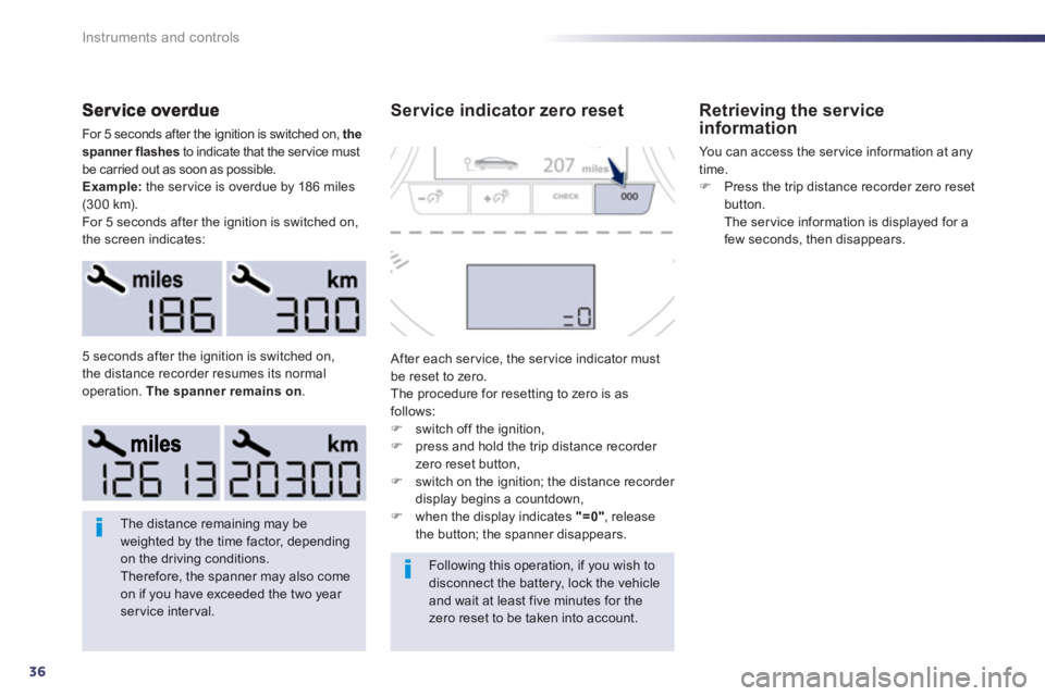 Peugeot 508 2013 Owners Manual - RHD (UK, Australia) 36
Instruments and controls
For 5 seconds after the ignition is switched on, the
spanner flashesto indicate that the service must
be carried out as soon as possible.
Example:the ser vice is overdue Peugeot 508 2013 Owners Manual - RHD (UK, Australia) 36
Instruments and controls
For 5 seconds after the ignition is switched on, the
spanner flashesto indicate that the service must
be carried out as soon as possible.
Example:the ser vice is overdue