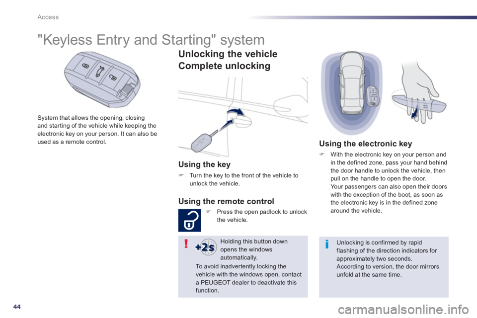Peugeot 508 2013 Owners Manual - RHD (UK, Australia) 44
Access
System that allows the opening, closingand starting of the vehicle while keeping theelectronic key on your person. It can also beused as a remote control.
"Ke Peugeot 508 2013 Owners Manual - RHD (UK, Australia) 44
Access
System that allows the opening, closingand starting of the vehicle while keeping theelectronic key on your person. It can also beused as a remote control.
"Ke