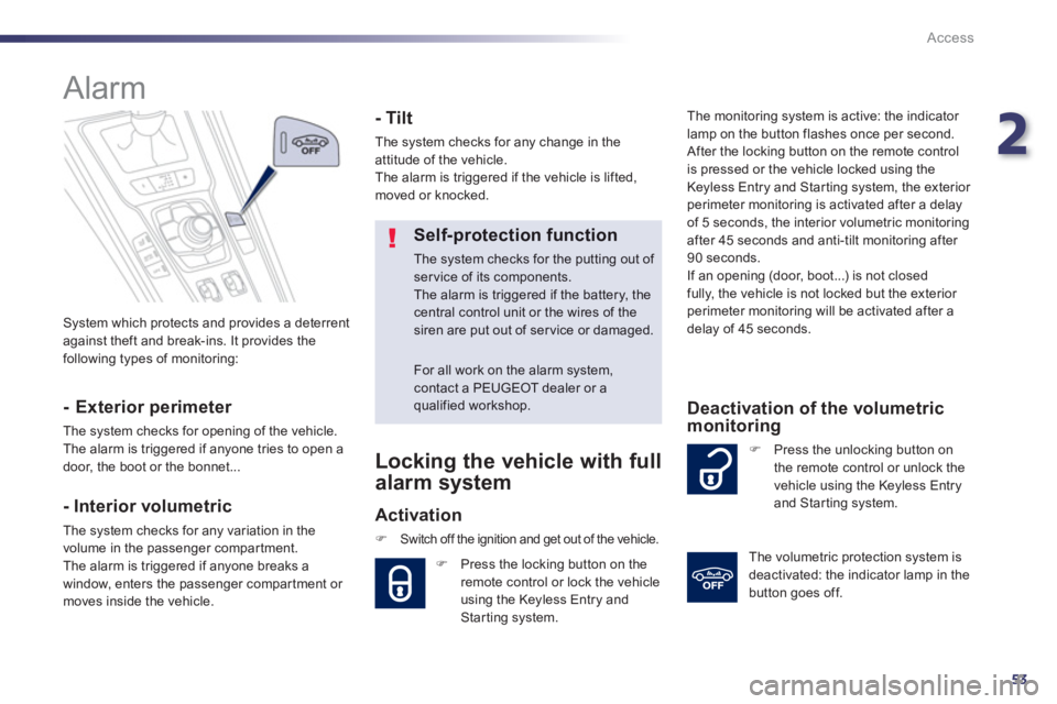 Peugeot 508 2013 Owners Manual - RHD (UK, Australia) 2
53
Access
System which protects and provides a deterrent
against theft and break-ins. It provides the
following types of monitoring:
Alarm
- Exterior perimeter
The system checks Peugeot 508 2013 Owners Manual - RHD (UK, Australia) 2
53
Access
System which protects and provides a deterrent
against theft and break-ins. It provides the
following types of monitoring:
Alarm
- Exterior perimeter
The system checks