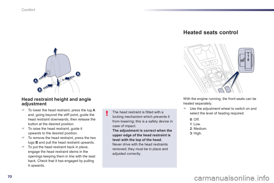 Peugeot 508 2013 Owners Manual - RHD (UK, Australia) 70
Comfort
Head restraint height and angle adjustment
FTo lower the head restraint, press the lug Aand, going beyond the stiff point, guide the head restraint downwards, then release the
button at t Peugeot 508 2013 Owners Manual - RHD (UK, Australia) 70
Comfort
Head restraint height and angle adjustment
FTo lower the head restraint, press the lug Aand, going beyond the stiff point, guide the head restraint downwards, then release the
button at t