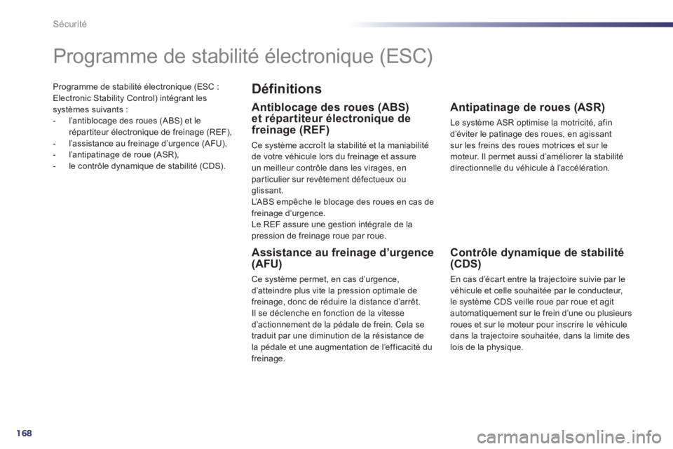 Peugeot 508 2013 Manuel du propriétaire (in French) 168
Sécurité
Programme de stabilité électronique (ESC :Electronic Stability Control) intégrant les systèmes suivants :
- l’antiblocage des roues (ABS) et lerépartiteur électronique de frei Peugeot 508 2013 Manuel du propriétaire (in French) 168
Sécurité
Programme de stabilité électronique (ESC :Electronic Stability Control) intégrant les systèmes suivants :
- l’antiblocage des roues (ABS) et lerépartiteur électronique de frei