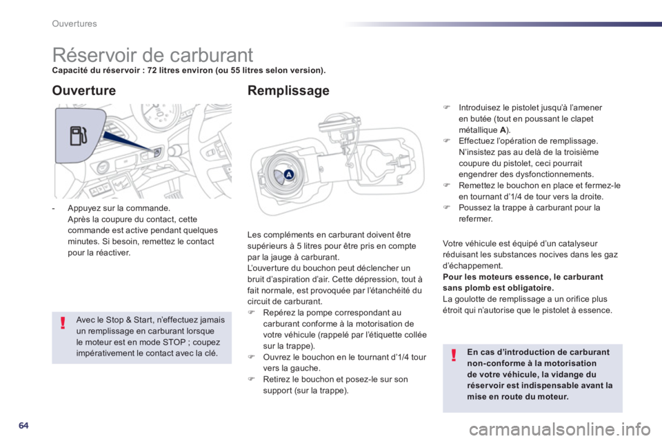 Peugeot 508 2013 Manuel du propriétaire (in French) 64
Ouvertures
Réservoir de carburant Capacité du réser voir : 72 litres environ (ou 55 litres selon version).
Les compléments en carburant doivent Peugeot 508 2013 Manuel du propriétaire (in French) 64
Ouvertures
Réservoir de carburant Capacité du réser voir : 72 litres environ (ou 55 litres selon version).
Les compléments en carburant doivent