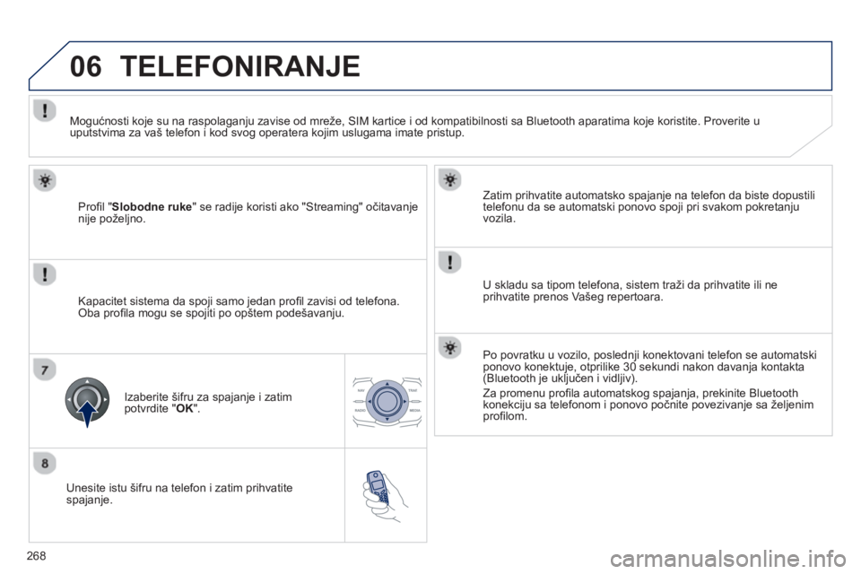 Peugeot 508 2013 Упутство за употребу (in Serbian)
268
06
Unesite istu šifru na telefon i zatim prihvatite spajanje. Zatim prihvatite automatsko spa
janje na telefon da biste dopustili
telefonu da se automatski ponovo spoji pri svakom pokretan Peugeot 508 2013 Упутство за употребу (in Serbian)
268
06
Unesite istu šifru na telefon i zatim prihvatite spajanje. Zatim prihvatite automatsko spa
janje na telefon da biste dopustili
telefonu da se automatski ponovo spoji pri svakom pokretan