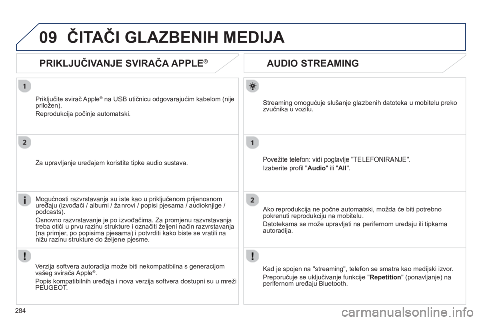 Peugeot 508 2012.5 Vodič za korisnike (in Croatian)
284
09
AUDIO STREAMING
Streaming omogućuje slušanje glazbenih datoteka u mobitelu preko
zvu čnika u vozilu.
Povežite tele
fon: vidi poglavlje "TELEFONIRANJE".
Izaberite pro
fi l " A Peugeot 508 2012.5 Vodič za korisnike (in Croatian)
284
09
AUDIO STREAMING
Streaming omogućuje slušanje glazbenih datoteka u mobitelu preko
zvu čnika u vozilu.
Povežite tele
fon: vidi poglavlje "TELEFONIRANJE".
Izaberite pro
fi l " A