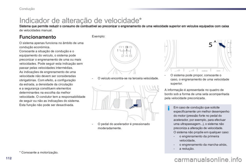 Peugeot 508 2012.5 Manual do proprietário (in Portuguese) 112
Condução
Indicador de alteração de velocidade *
de velocidades manual.
Funcionamento
O sistema apenas funciona no âmbito de umacondução económica.
Consoante a si Peugeot 508 2012.5 Manual do proprietário (in Portuguese) 112
Condução
Indicador de alteração de velocidade *
de velocidades manual.
Funcionamento
O sistema apenas funciona no âmbito de umacondução económica.
Consoante a si