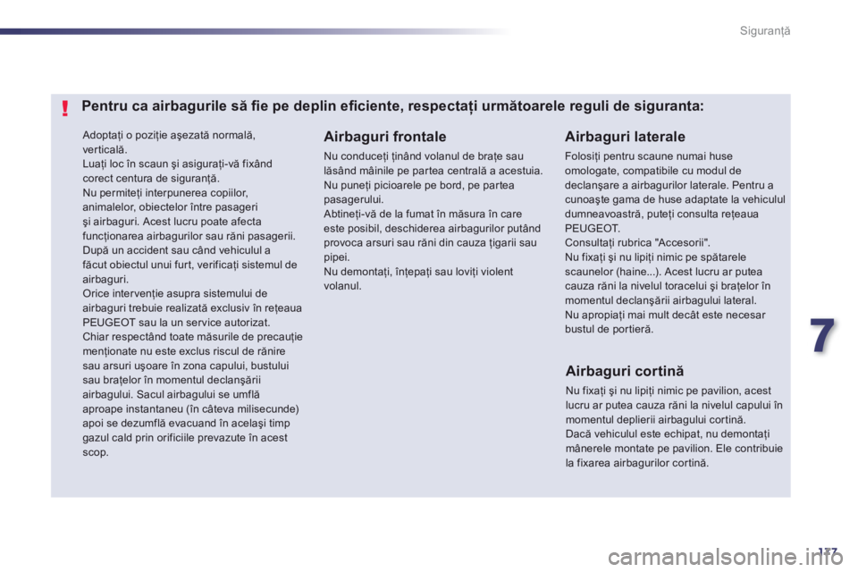 Peugeot 508 2012.5  Manualul de utilizare (in Romanian) 7
177
Siguranţă
 Adoptaţi o poziţie aşezată normală, 
verticală. 
Luaţi loc 
