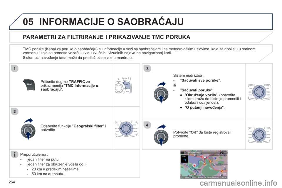 Peugeot 508 2012.5  Упутство за употребу (in Serbian) 
264
05INFORMACIJE O SAOBRAĆAJU 
          
PARAMETRI ZA FILTRIRANJE I PRIKAZIVANJE TMC PORUKA 
  TMC poruke (Kanal za poruke o saobra ćaju) su informacije u vezi sa saobra ćajem i sa meteorološki
