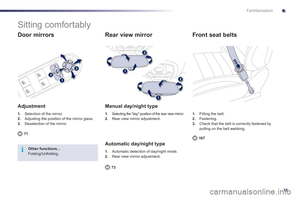 Peugeot 508 2012  Owners Manual - RHD (UK, Australia) .
13
i
Familiarisation
  Sitting comfortably 
 
 
Door mirrors
 
 
Adjustment
1. 
 Selection of the mirror. 2.Adjusting the position of the mirror glass. 3.Deselection of the mirror.  
7
1
Other funct