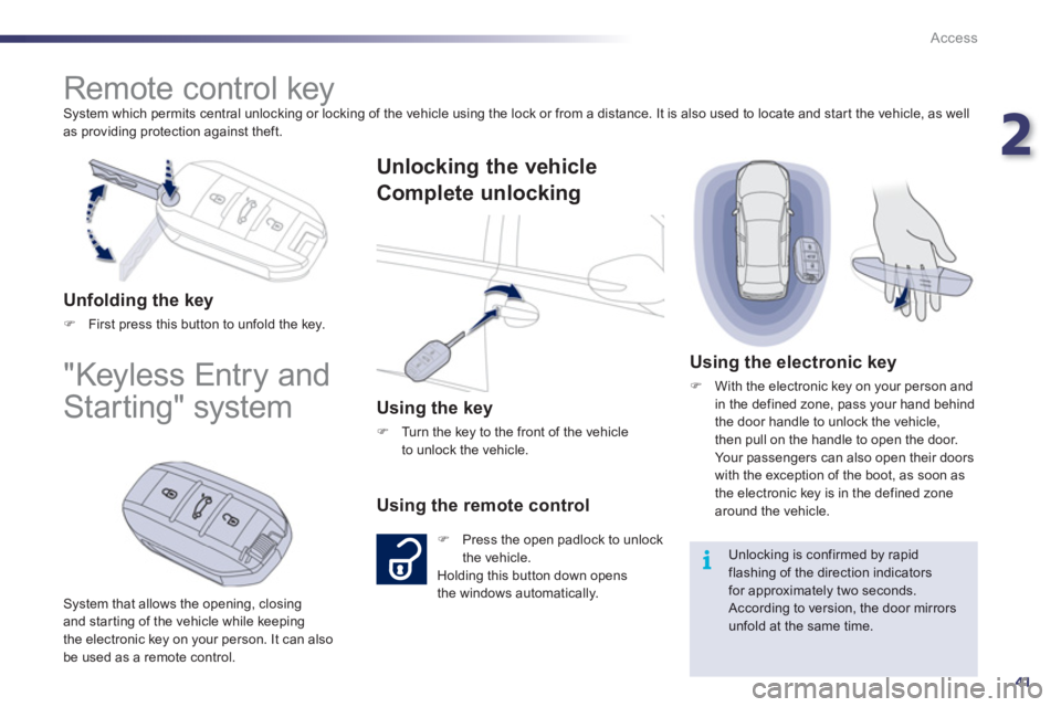 Peugeot 508 2012 Owners Manual - RHD (UK, Australia) 2
41
i
Access
System which permits central unlocking or locking of the vehicle using the lock or from a distance. It is also used to locate and start the vehicle, as well
as providing protection ag Peugeot 508 2012 Owners Manual - RHD (UK, Australia) 2
41
i
Access
System which permits central unlocking or locking of the vehicle using the lock or from a distance. It is also used to locate and start the vehicle, as well
as providing protection ag