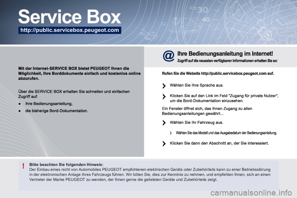 Peugeot 508 2012  Betriebsanleitung (in German) !Bitte beachten Sie folgenden Hinweis:  Der Einbau eines nicht von Automobiles PEUGEOT empfohlenen elektrischen Geräts oder Zubehörteils kann zu einer Betriebsstörungin der elektronischen Anlage Ih