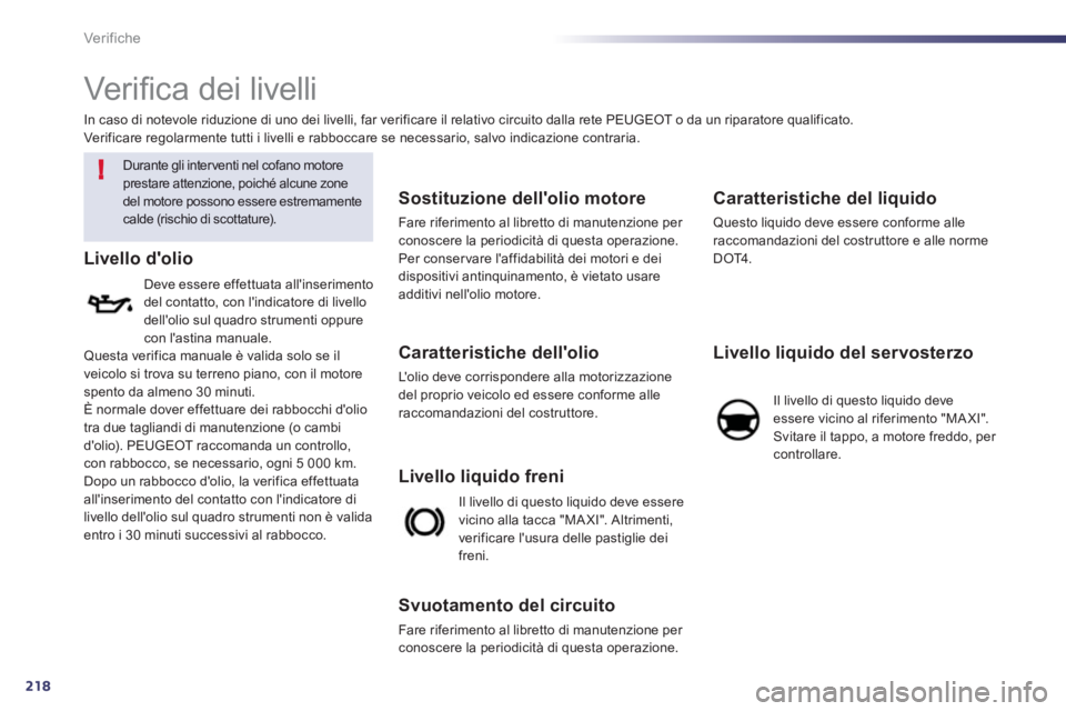 Peugeot 508 2012 Manuale del proprietario (in Italian) 218
!
Ver if iche
Ver ifi ca dei livelli
Durante gli inter venti nel cofano motore
prestare attenzione, poiché alcune zone del motore possono essere estremamente calde (rischio di Peugeot 508 2012 Manuale del proprietario (in Italian) 218
!
Ver if iche
Ver ifi ca dei livelli
Durante gli inter venti nel cofano motore
prestare attenzione, poiché alcune zone del motore possono essere estremamente calde (rischio di