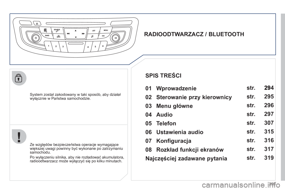 Peugeot 508 2012  Instrukcja Obsługi (in Polish) 293
   System został zakodowany w taki sposób, aby działał
wyłącznie w Państwa samochodzie.  
 
 
 
 
 
 
 
RADIOODTWARZACZ / BLUETOOTH 
   
01 Wprowadzenie   
 
 
Ze względ