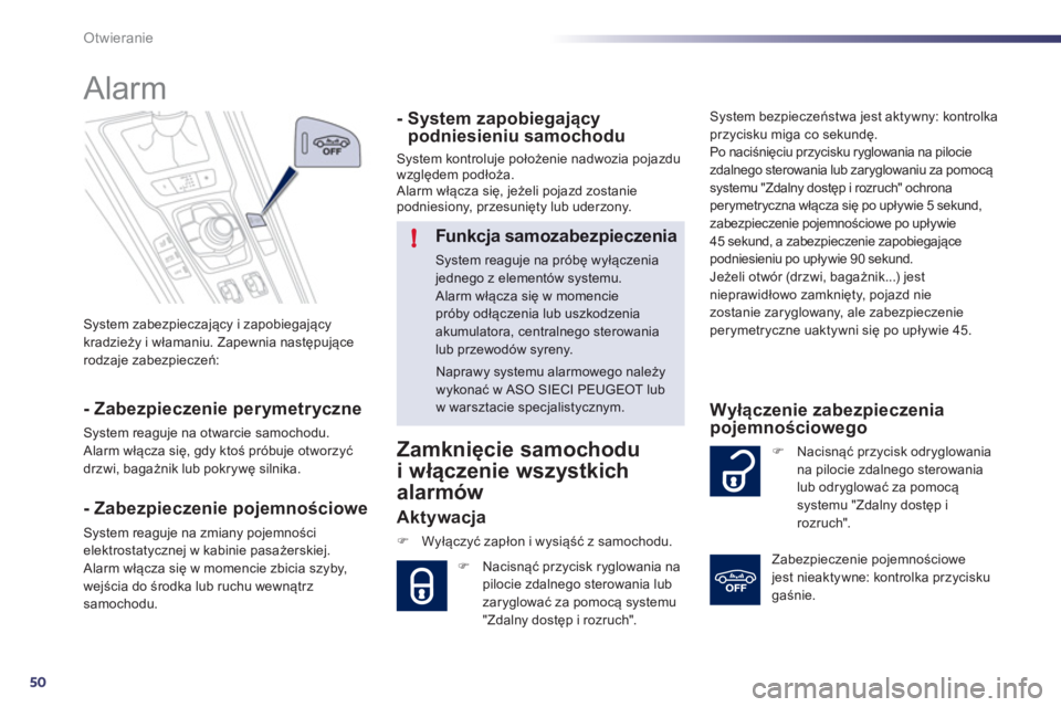 Peugeot 508 2012 Instrukcja Obsługi (in Polish) 50
!
Otwieranie
System zabezpieczający i zapobiegającykradzieży i włamaniu. Zapewnia następujące rodzaje zabezpieczeń:
Alarm
- Zabezpieczenie perymetryczne
System reaguje na otwa Peugeot 508 2012 Instrukcja Obsługi (in Polish) 50
!
Otwieranie
System zabezpieczający i zapobiegającykradzieży i włamaniu. Zapewnia następujące rodzaje zabezpieczeń:
Alarm
- Zabezpieczenie perymetryczne
System reaguje na otwa