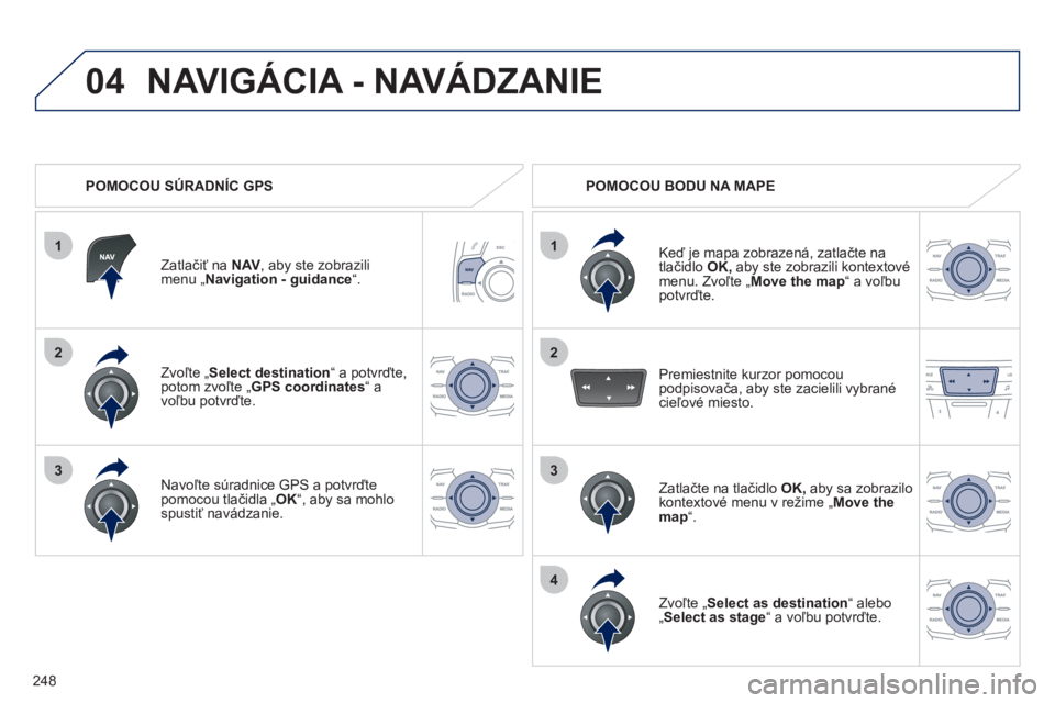 Peugeot 508 2012  Užívateľská príručka (in Slovak) 248
1
04
2
1
2
33
4
Zvoľte 