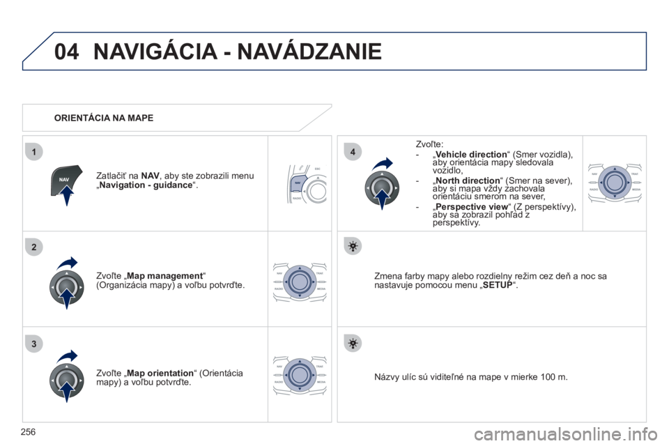 Peugeot 508 2012  Užívateľská príručka (in Slovak) 256
04
3
1
2
4
NAVIGÁCIA - NAVÁDZANIE 
Zvoľte 