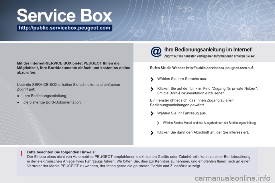 Peugeot 508 2011 Betriebsanleitung (in German) !
Bitte beachten Sie folgenden Hinweis:
Der Einbau eines nicht von Automobiles PEUGEOT empfohlenen elektrischen Geräts oder Zubehörteils kann zu einer Betriebsstörung
in der elektronischen Peugeot 508 2011 Betriebsanleitung (in German) !
Bitte beachten Sie folgenden Hinweis:
Der Einbau eines nicht von Automobiles PEUGEOT empfohlenen elektrischen Geräts oder Zubehörteils kann zu einer Betriebsstörung
in der elektronischen