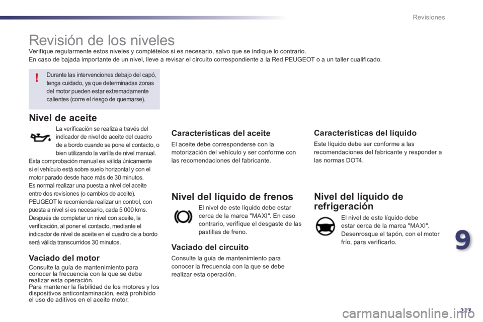 Peugeot 508 2011  Manual del propietario (in Spanish) 9
213
!
Revisiones
   
 
 
 
 
 
 
 
 
 
 
 
 
 
 
 
 
 
 
 
 
 
 
 
 
 
 
 
 
 
 
 
 
 
 
 
 
Revisión de los niveles  
Verifique regularmente estos niveles y complételos si es necesario, salvo que