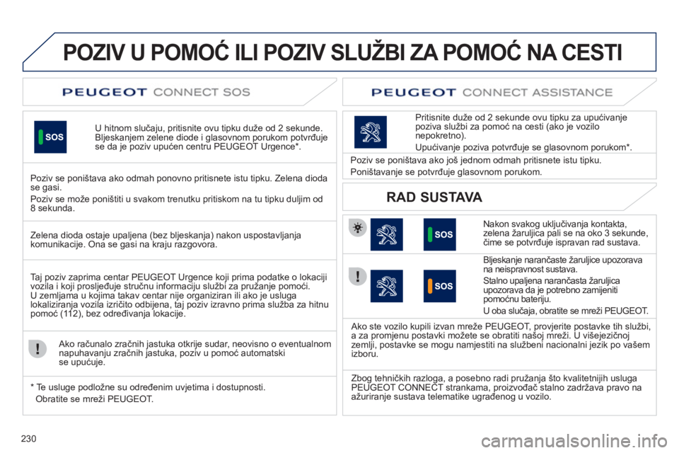Peugeot 508 2011  Vodič za korisnike (in Croatian) 230
POZIV U POMOĆ ILI POZIV SLUŽBI ZA POMOĆ NA CESTI
U hitnom slučaju, pritisnite ovu tipku du