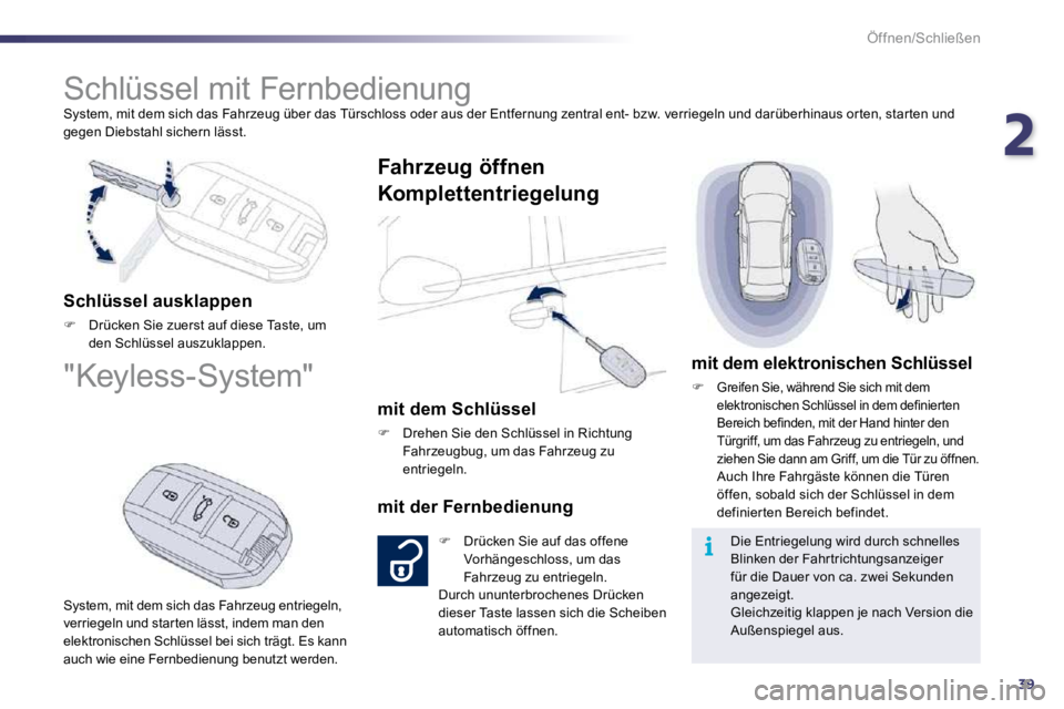Peugeot 508 2010.5 Betriebsanleitung (in German) 239
i
Öffnen/Schließen
System, mit dem sich das Fahrzeug über das Türschloss o der aus der Entfernung zentral ent- bzw. verriegeln und darüberhinaus or ten, star ten und gegen Diebstahl sichern Peugeot 508 2010.5 Betriebsanleitung (in German) 239
i
Öffnen/Schließen
System, mit dem sich das Fahrzeug über das Türschloss o der aus der Entfernung zentral ent- bzw. verriegeln und darüberhinaus or ten, star ten und gegen Diebstahl sichern
