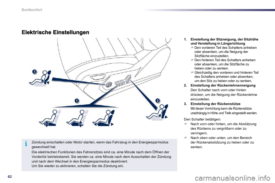 Peugeot 508 2010.5 Betriebsanleitung (in German) 62
i
Bordkomfort
Zündung einschalten oder Motor star ten, wenn das Fahrzeug in den Energiesparmodus gewechselt hat.
1. Einstellung der Sitzneigung, der Sitzhöhe und Verstellung in Längsrichtu Peugeot 508 2010.5 Betriebsanleitung (in German) 62
i
Bordkomfort
Zündung einschalten oder Motor star ten, wenn das Fahrzeug in den Energiesparmodus gewechselt hat.
1. Einstellung der Sitzneigung, der Sitzhöhe und Verstellung in Längsrichtu