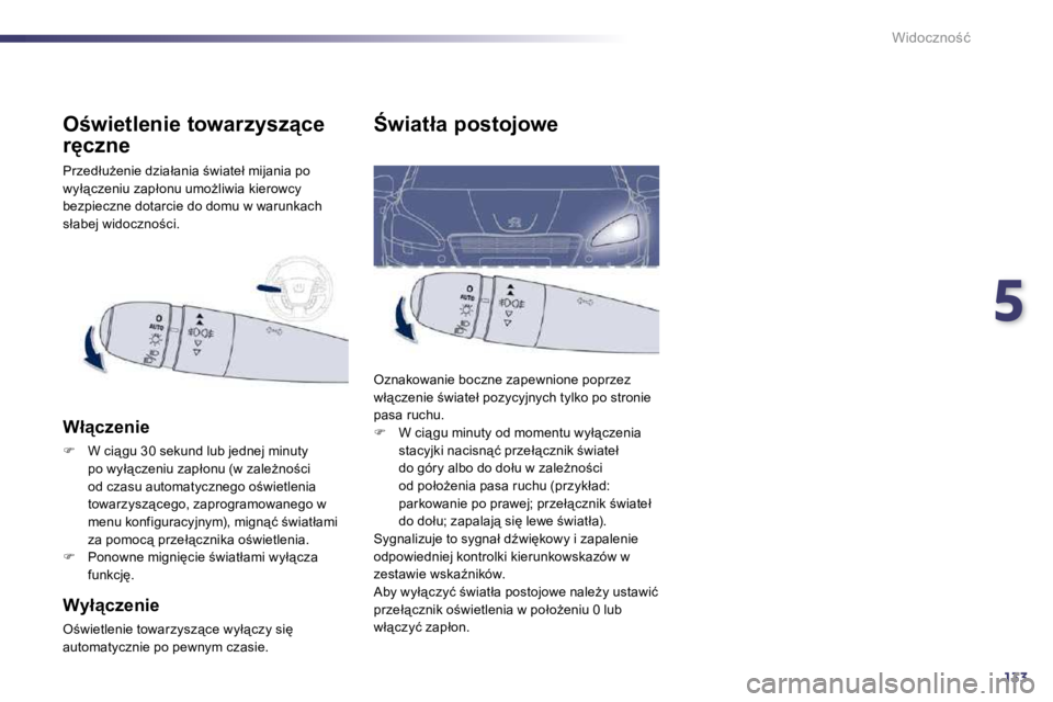 Peugeot 508 2010.5  Instrukcja Obsługi (in Polish) 5
133
�W�i�d�o�c�z�n�o;�ć
:�w�i�a�t�ł�a� �p�o�s�t�o�j�o�w�e� 
� �O�z�n�a�k�o�w�a�n�i�e� �b�o�c�z�n�e� �z�a�p�e�w�n�i�o�n�e� �p�o�p�r�z�e�z� �w�ł"�c�z�e�n�i�e� ;�w�i�a�t�e�ł� �p�o�z�y�c�y�j