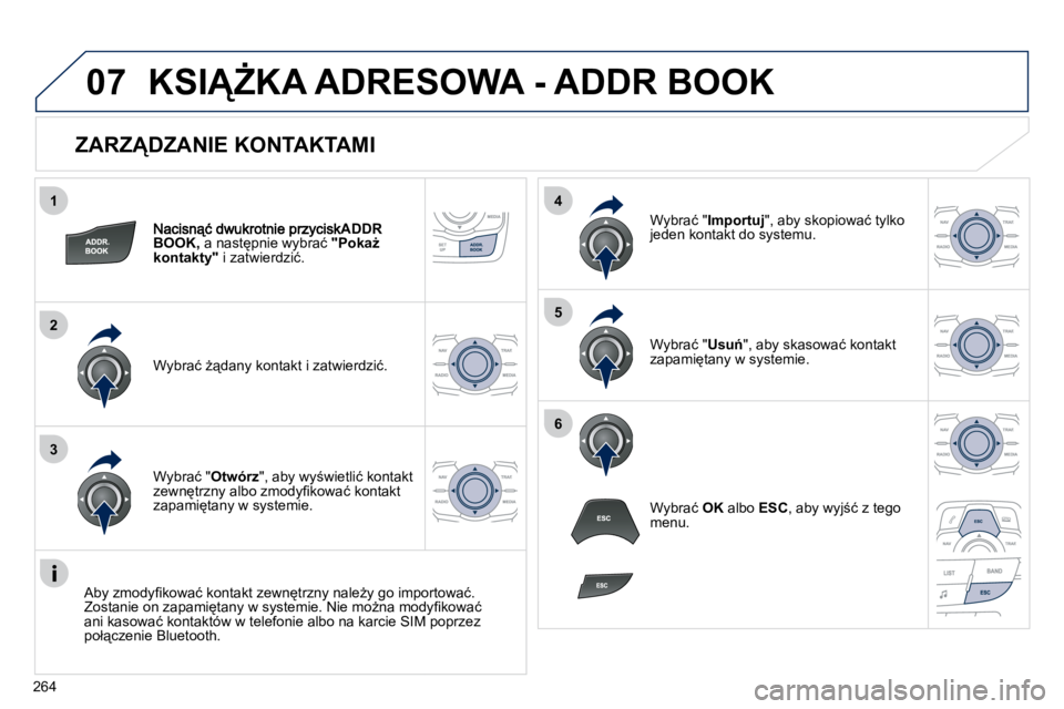 Peugeot 508 2010.5  Instrukcja Obsługi (in Polish) �2�6�4
1
2
3
4
5
6
07
� � �Z�A�R�Z�D�Z�A�N�I�E� �K�O�N�T�A�K�T�A�M�I� 
ADDR BOOK, � �a� �n�a�s�t'�p�n�i�e� �w�y�b�r�a�ć� � �"�P�o�k�aG� �k�o�n�t�a�k�t�y�"� � �i� �z�a�t�w�i�e�r�d�z�i�