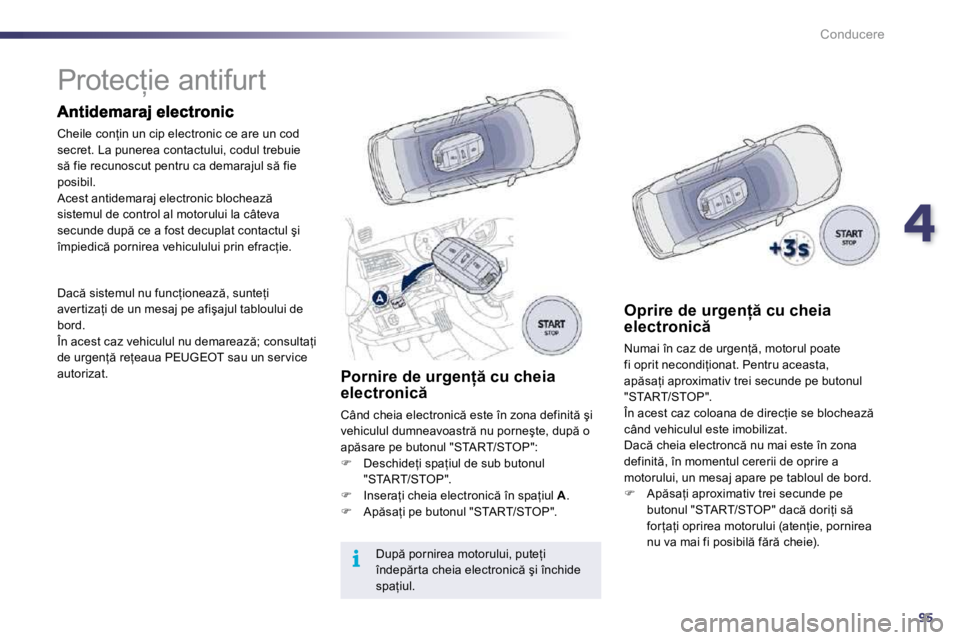 Peugeot 508 2010.5  Manualul de utilizare (in Romanian) 495
i
Conducere
            
�P�r�o�t�e�c=�i�e� �a�n�t�i�f�u�r�t� � 
� �C�h�e�i�l�e� �c�o�n=�i�n� �u�n� �c�i�p� �e�l�e�c�t�r�o�n�i�c� �c�e� �a�r�e� �u�n� �c�o�d� �s�e�c�r�e�t�.� �L�a� �p�u�n�e�r�e�a