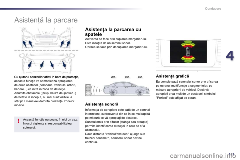 Peugeot 508 2010.5  Manualul de utilizare (in Romanian) 4125
!
Conducere
�a�c�e�a�s�t � �f�u�n�c=�i�e� �v � �s�e�m�n�a�l�e�a�z � �a�p�r�o�p�i�e�r�e�a� �d�e� �o�r�i�c�e� �o�b�s�t�a�c�o�l� �(�p�e�r�s�o�a�n�e�,� �v�e�h�i�c�u�l�e�,� �a�r�b�o�r�i�,� �b�a�r�