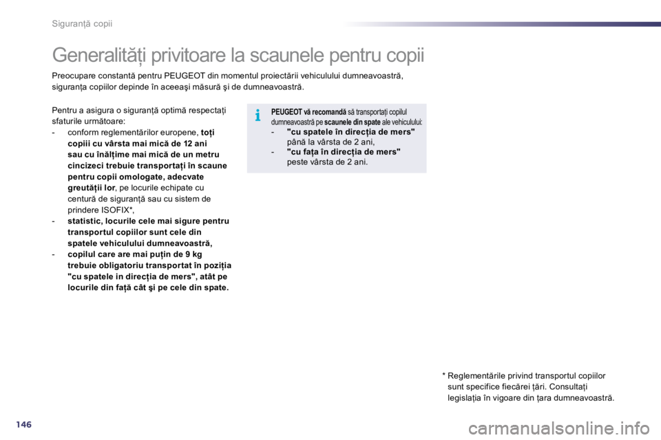 Peugeot 508 2010.5  Manualul de utilizare (in Romanian) 146
i
�S�i�g�u�r�a�n= � �c�o�p�i�i 
� � � � � � � � � �G�e�n�e�r�a�l�i�t =�i� �p�r�i�v�i�t�o�a�r�e� �l�a� �s�c�a�u�n�e�l�e� �p�e�n�t�r�u� �c�o�p�i�i� 
� �P�e�n�t�r�u� �a� �a�s�i�g�u�r�a� �o� �s�i�