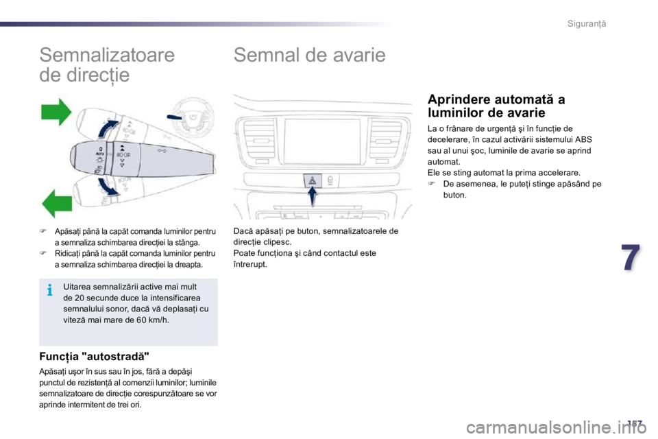 Peugeot 508 2010.5  Manualul de utilizare (in Romanian) 7157
i
�S�i�g�u�r�a�n= 
               Semnalizatoare  
�d�e� �d�i�r�e�c=�i�e� 
��A�p �s�a=�i� �p�â�n � �l�a� �c�a�p �t� �c�o�m�a�n�d�a� �l�u�m�i�n�i�l�o�r� �p�e�n�t�r�u� �a� �s�e�m�n�a�l�i